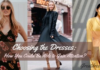 Escolhendo os vestidos: Como você poderia ser capaz de ganhar atenção?