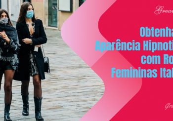 Obtenha uma Aparência Hipnotizante com Roupas Femininas Italianas