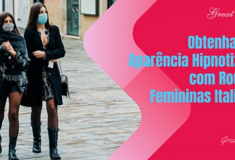 Obtenha uma Aparência Hipnotizante com Roupas Femininas Italianas