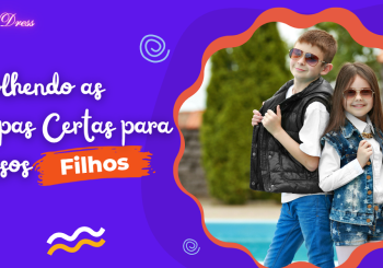 Escolhendo as Roupas Certas para Nossos Filhos