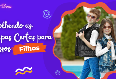 Escolhendo as Roupas Certas para Nossos Filhos