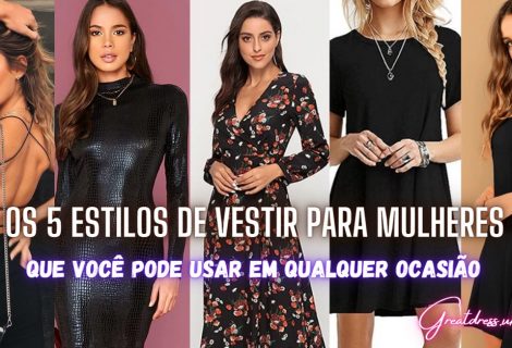 Os 5 Estilos de Vestir para Mulheres que Você Pode Usar em Qualquer Ocasião