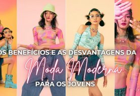 Os Benefícios e as Desvantagens da Moda Moderna Para os Jovens
