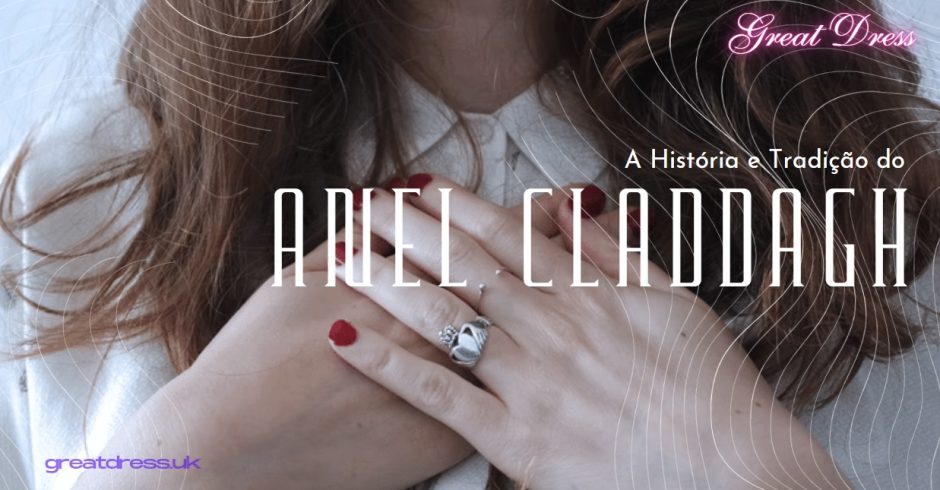 A História e Tradição do anel Claddagh