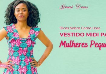 Dicas Sobre Como Usar Vestido Midi Para Mulheres Pequenas