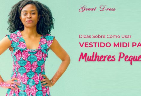 Dicas Sobre Como Usar Vestido Midi Para Mulheres Pequenas