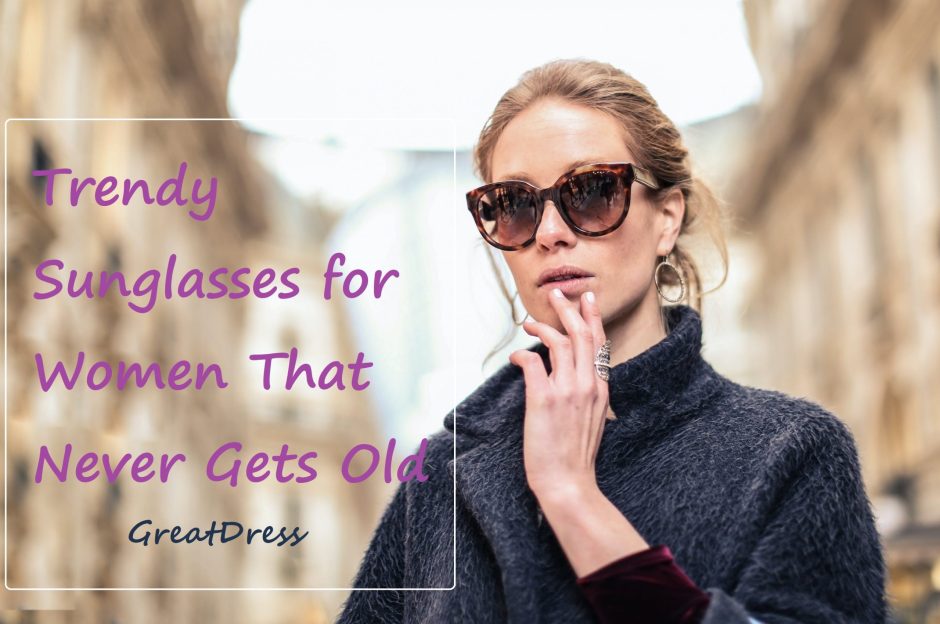 Óculos de sol da moda para mulheres que nunca envelhecem