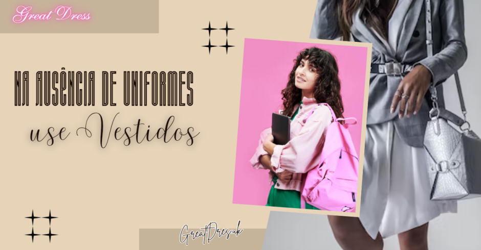 Na Ausência de Uniformes, use Vestidos